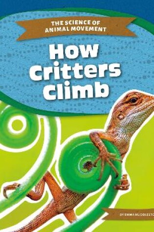 Cover of Science of Animal Movement: How Critters Climb