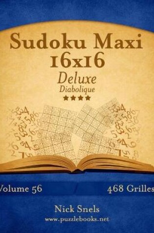 Cover of Sudoku Maxi 16x16 Deluxe - Diabolique - Volume 56 - 468 Grilles