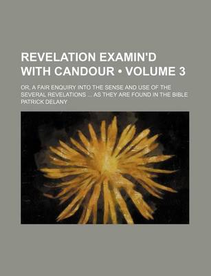 Book cover for Revelation Examin'd with Candour (Volume 3); Or, a Fair Enquiry Into the Sense and Use of the Several Revelations as They Are Found in the Bible