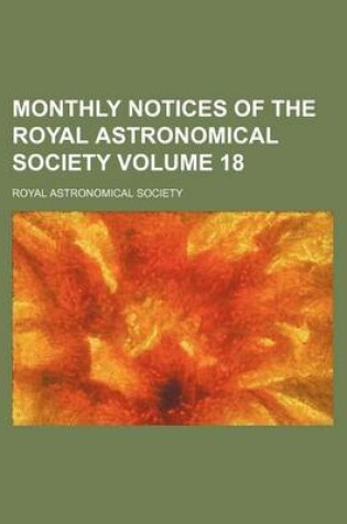 Cover of Monthly Notices of the Royal Astronomical Society Volume 18