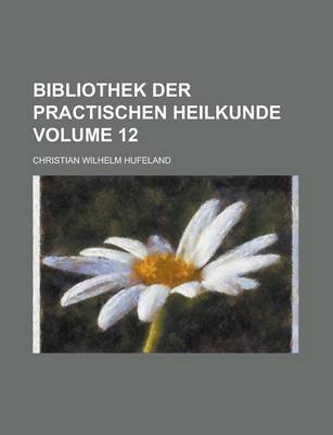 Book cover for Bibliothek Der Practischen Heilkunde Volume 12