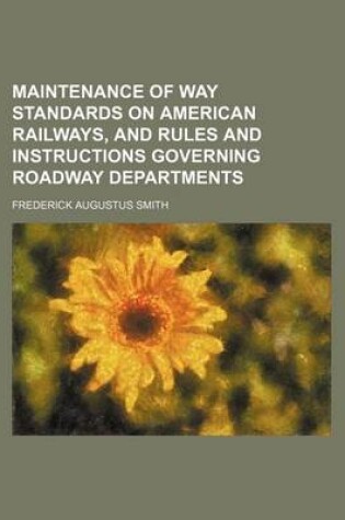 Cover of Maintenance of Way Standards on American Railways, and Rules and Instructions Governing Roadway Departments