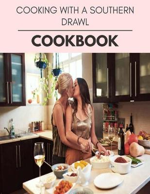 Book cover for Cooking With A Southern Drawl Cookbook