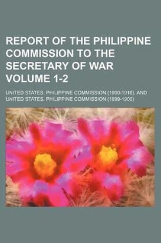 Cover of Report of the Philippine Commission to the Secretary of War Volume 1-2