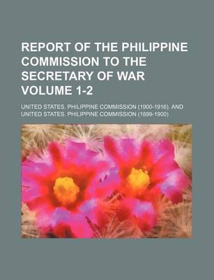 Book cover for Report of the Philippine Commission to the Secretary of War Volume 1-2