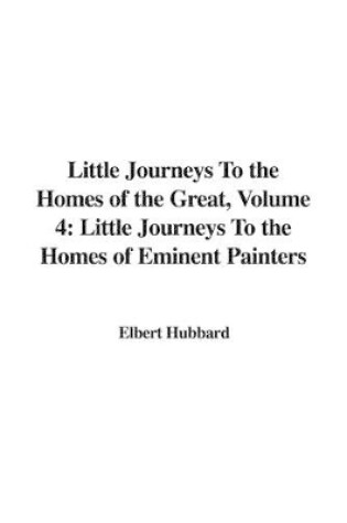 Cover of Little Journeys to the Homes of the Great, Volume 4