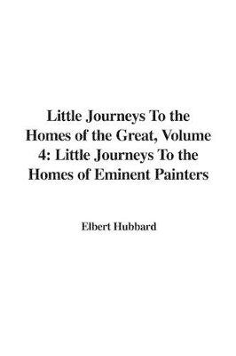 Book cover for Little Journeys to the Homes of the Great, Volume 4