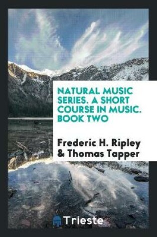 Cover of Natural Music Series. a Short Course in Music. Book Two