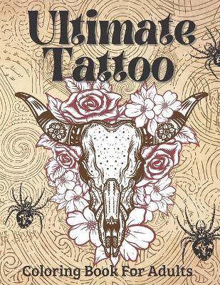 Book cover for Ultimate Tattoo Coloring Book For Adults