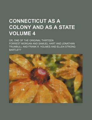 Book cover for Connecticut as a Colony and as a State Volume 4; Or, One of the Original Thirteen