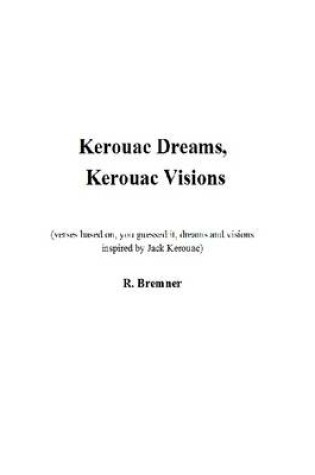 Cover of Kerouc Dreams, Kerouac Visions