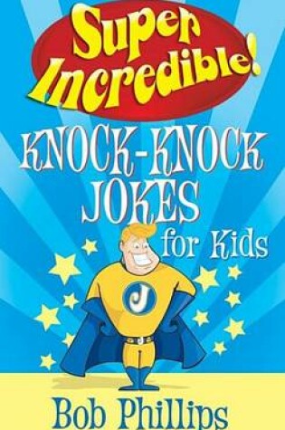 Cover of Super Incredible Knock-Knock Jokes for Kids