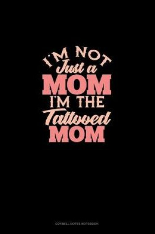 Cover of I'm Not Just A Mom I'm The Tattooed Mom