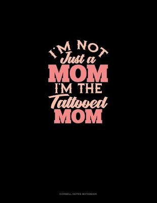 Book cover for I'm Not Just A Mom I'm The Tattooed Mom