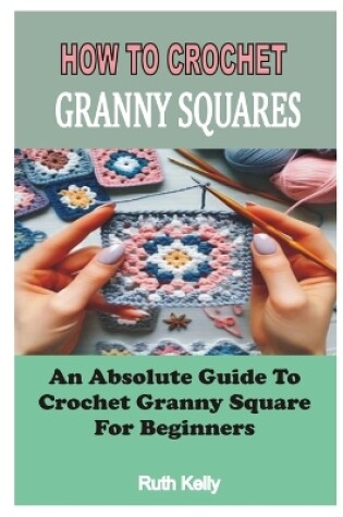 Cover of How to Crochet Granny Squares