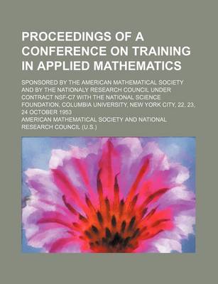 Book cover for Proceedings of a Conference on Training in Applied Mathematics; Sponsored by the American Mathematical Society and by the Nationaly Research Council Under Contract Nsf-C7 with the National Science Foundation, Columbia University, New York