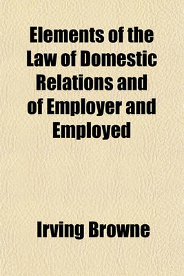 Book cover for Elements of the Law of Domestic Relations and of Employer and Employed