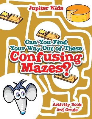 Book cover for Can You Find Your Way Out of These Confusing Mazes?