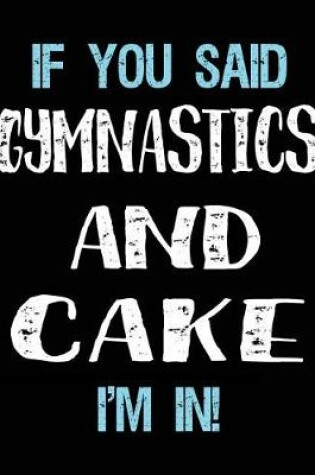 Cover of If You Said Gymnastics And Cake I'm In