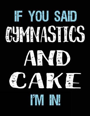 Book cover for If You Said Gymnastics And Cake I'm In