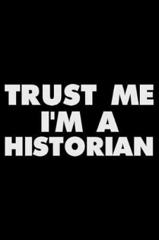 Cover of Trust Me I'm a Historian