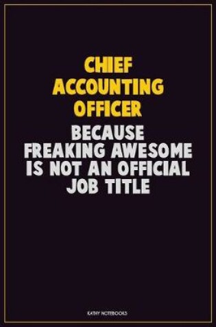 Cover of Chief Accounting Officer, Because Freaking Awesome Is Not An Official Job Title