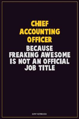 Book cover for Chief Accounting Officer, Because Freaking Awesome Is Not An Official Job Title