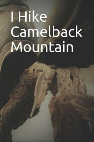 Cover of I Hike Camelback Mountain