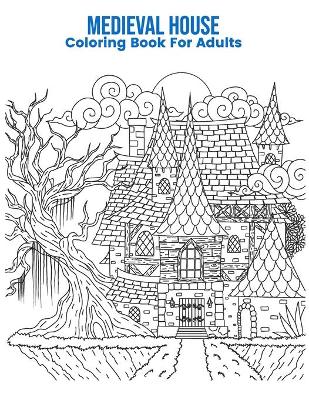 Cover of Medieval House Coloring Book For Adults