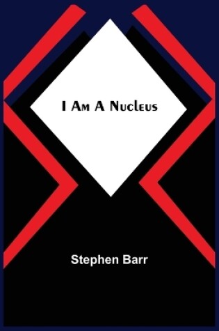 Cover of I Am A Nucleus