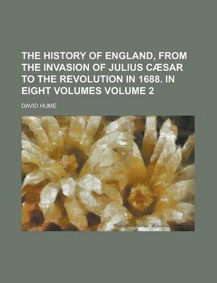 Book cover for The History of England, from the Invasion of Julius Caesar to the Revolution in 1688. in Eight Volumes Volume 2