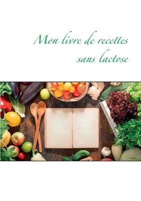 Book cover for Mon livre de recettes sans lactose