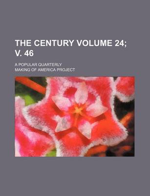 Book cover for The Century Volume 24; V. 46; A Popular Quarterly