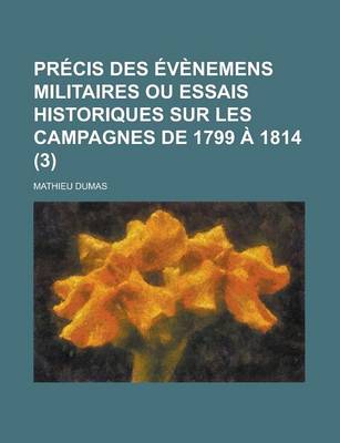 Book cover for Precis Des Evenemens Militaires Ou Essais Historiques Sur Les Campagnes de 1799 a 1814 (3)