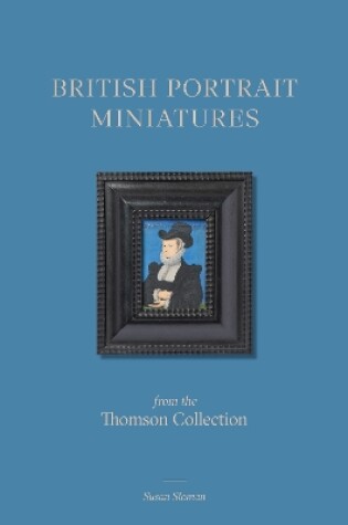 Cover of British Portrait Miniatures from the Thomson Collection