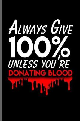 Book cover for Always Give 100% unless you're donating blood