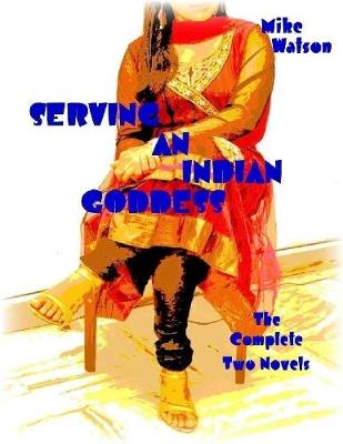 Book cover for Serving an Indian Goddess - The Complete Two Novels