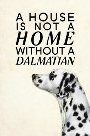 Cover of A House is not a Home Without a Dalmatian