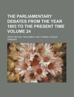 Book cover for The Parliamentary Debates from the Year 1803 to the Present Time Volume 24