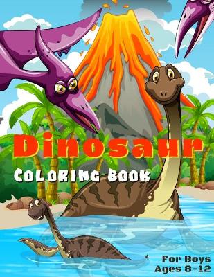 Book cover for Dinosaur Coloring Book For Boys Ages 8-12