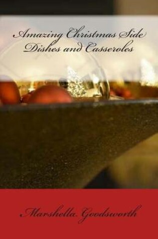 Cover of Amazing Christmas Side Dishes and Casseroles