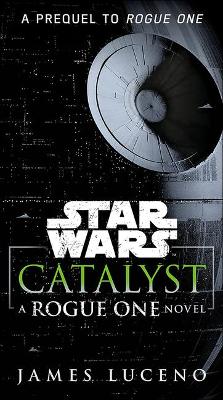Book cover for Catalyst: A Rogue One Novel