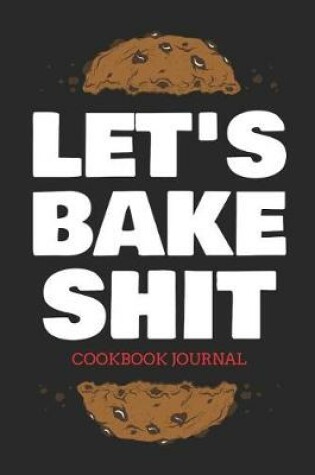 Cover of Let's Bake Shit Cookbook Journal
