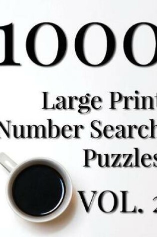 Cover of 1000 Large Print Number Search Puzzles - Volume 2