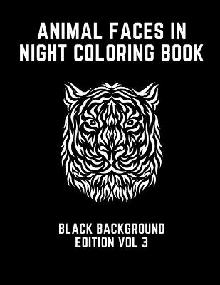 Book cover for Animal Faces In Night Coloring Book Black Background Edition Vol 3