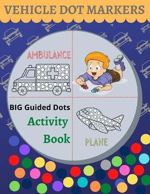 Book cover for Vehicle Dot Markers Activity Book