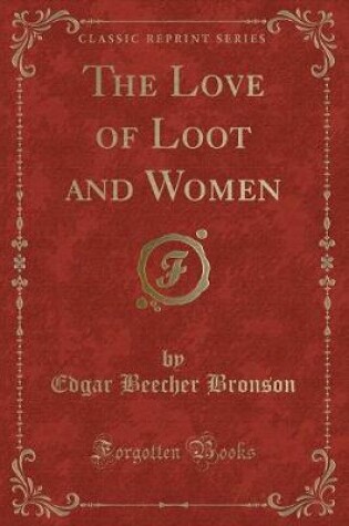 Cover of The Love of Loot and Women (Classic Reprint)