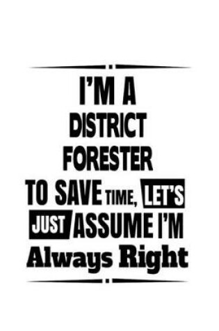 Cover of I'm A District Forester To Save Time, Let's Assume That I'm Always Right