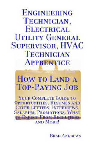 Cover of Engineering Technician, Electrical Utility General Supervisor, HVAC Technician Apprentice - How to Land a Top-Paying Job