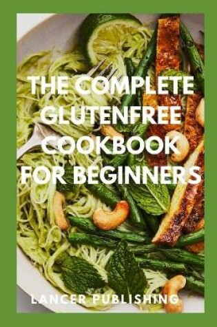 Cover of The Complete Glutenfree Cookbook for Beginners